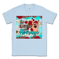 Dusty Blue be savage not average Classic Tee - JahusDesignShop