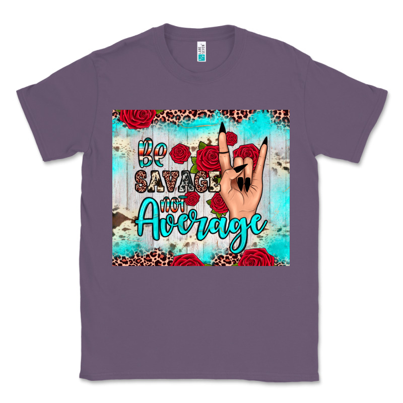 Be Savage Not Average Classic Tee by JahusDesignShop | Teevron