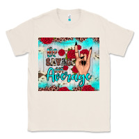 Natural be savage not average Classic Tee - JahusDesignShop