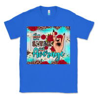 True Royal be savage not average Classic Tee - JahusDesignShop