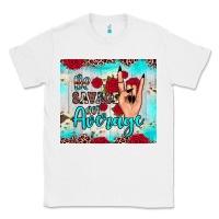White be savage not average Classic Tee - JahusDesignShop