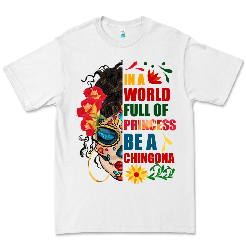 In A World Full Of Princess Be A Chingona Premium Tee by BundleAndBundleShop | Teevron