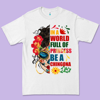 In A World Full Of Princess Be A Chingona Premium Tee Designed By Bundleandbundleshop