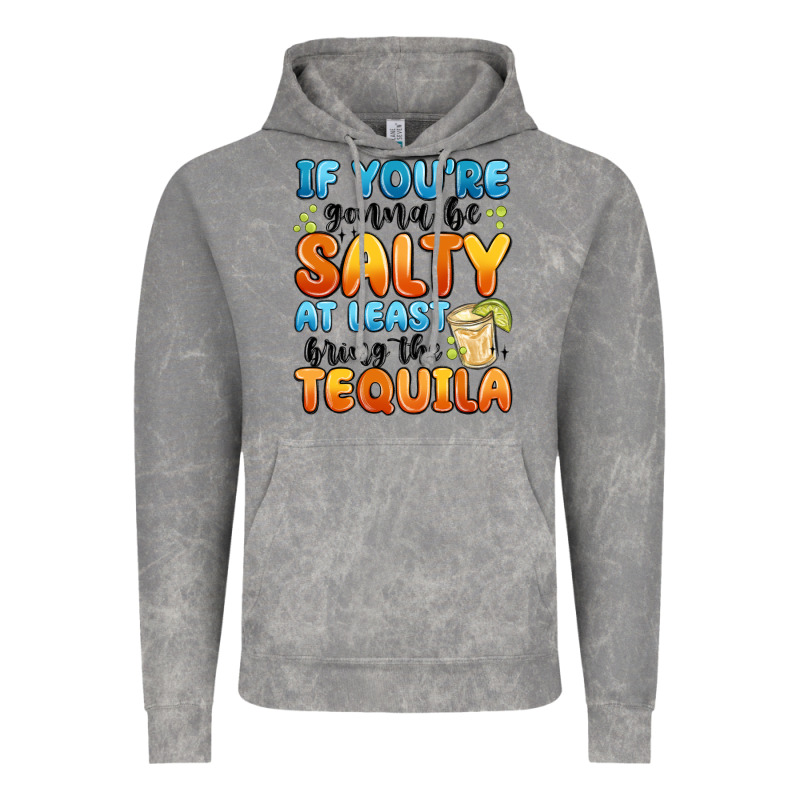 If You're Gonna Be Salty At Least Bring The Tequil Vintage Hoodie by MaliasSmallBusiness | Teevron