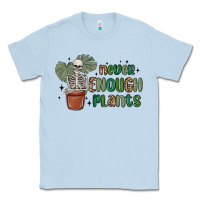 Dusty Blue never enough plants Classic Tee - MaliasSmallBusiness