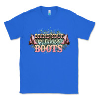 True Royal bring your ass kicking boots Classic Tee - NancyCooperArtShop