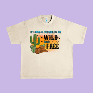 If I Was A Cowgirl I D Be Wild And Free Urban Heavy Tee Designed By Maliassmallbusiness