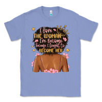 Colony Blue i love the woman i've become because i fought to b Classic Tee - MaliasSmallBusiness