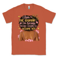 Copper i love the woman i've become because i fought to b Classic Tee - MaliasSmallBusiness