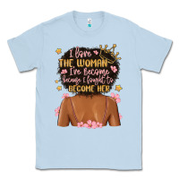 Dusty Blue i love the woman i've become because i fought to b Classic Tee - MaliasSmallBusiness