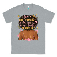 Heather Grey i love the woman i've become because i fought to b Classic Tee - MaliasSmallBusiness