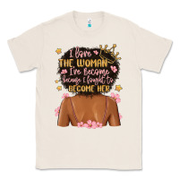 Natural i love the woman i've become because i fought to b Classic Tee - MaliasSmallBusiness