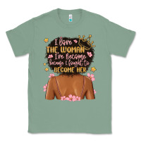 I Love The Woman I've Become Because I Fought To B Classic Tee | Teevron