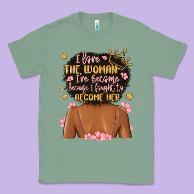 I Love The Woman I've Become Because I Fought To B Classic Tee Designed By Maliassmallbusiness