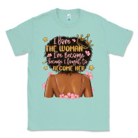 Seafoam i love the woman i've become because i fought to b Classic Tee - MaliasSmallBusiness