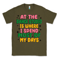 Army Green at the dance studio is where i spend  most of my d Classic Tee - MaliasSmallBusiness