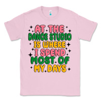 Bubblegum Pink at the dance studio is where i spend  most of my d Classic Tee - MaliasSmallBusiness