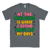 Charcoal Heather at the dance studio is where i spend  most of my d Classic Tee - MaliasSmallBusiness