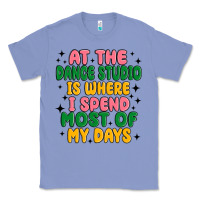 Colony Blue at the dance studio is where i spend  most of my d Classic Tee - MaliasSmallBusiness
