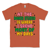 At The Dance Studio Is Where I Spend  Most Of My D Classic Tee | Teevron