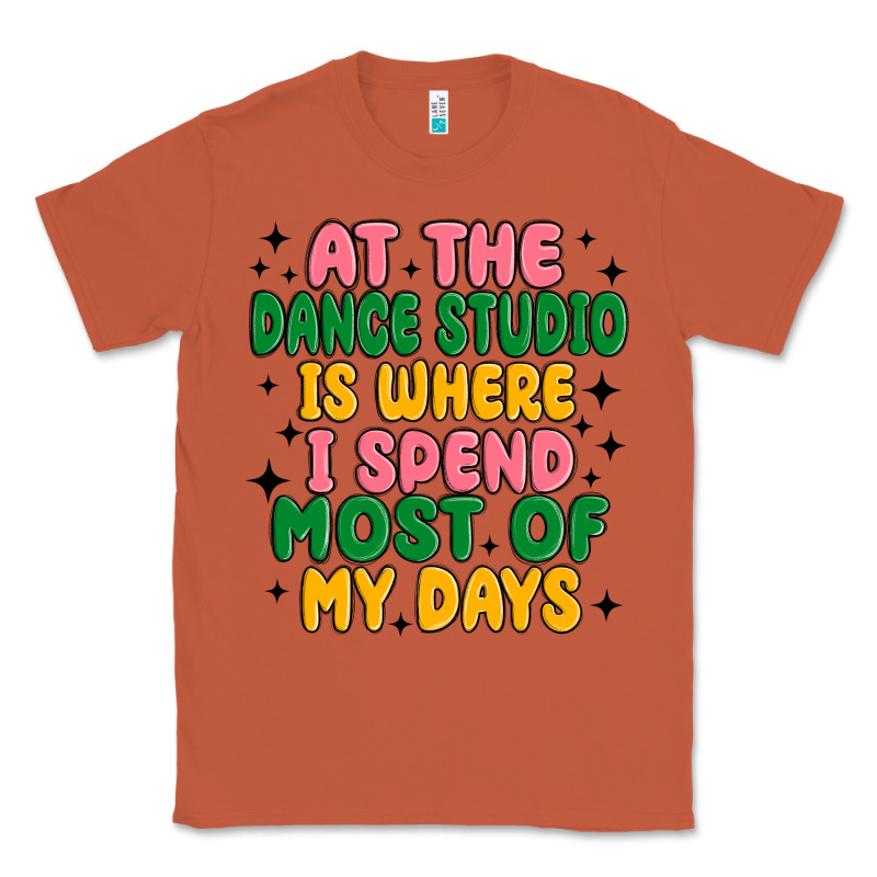 At The Dance Studio Is Where I Spend  Most Of My D Classic Tee by MaliasSmallBusiness | Teevron