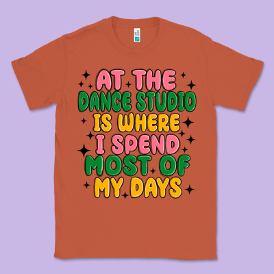 At The Dance Studio Is Where I Spend  Most Of My D Classic Tee Designed By Maliassmallbusiness