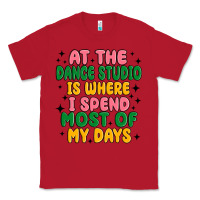 Red at the dance studio is where i spend  most of my d Classic Tee - MaliasSmallBusiness