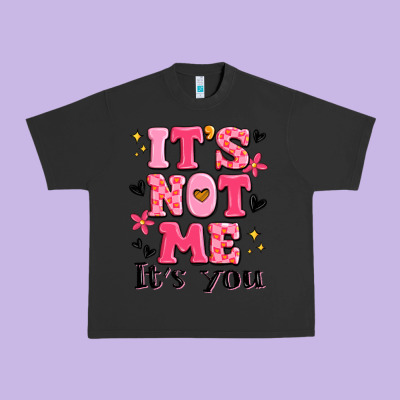 It's Not Me It's You Urban Heavy Tee Designed By Maliassmallbusiness