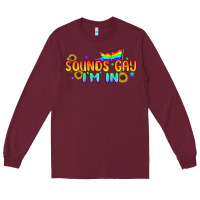 Burgundy Sounds Gay I'm in Pride LGBTQ Long Sleeve Tee - BundleAndBundleShop