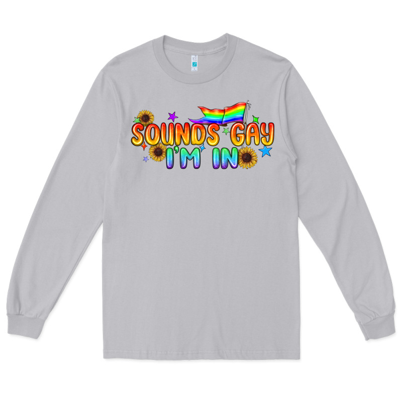 Sounds Gay I'm In Pride Lgbtq Long Sleeve Tee by BundleAndBundleShop | Teevron