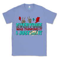 Colony Blue everyone was thinking it i just said Classic Tee - NancyCooperArtShop