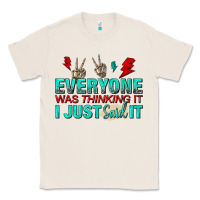Natural everyone was thinking it i just said Classic Tee - NancyCooperArtShop