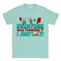 Seafoam everyone was thinking it i just said Classic Tee - NancyCooperArtShop