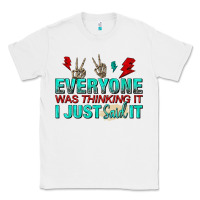 White everyone was thinking it i just said Classic Tee - NancyCooperArtShop
