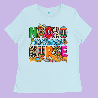 Nacho Average Nurse Ladies Tee Designed By Ranaportraitstore