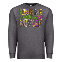 Charcoal Heather Pour me something mister Marri Gras Premium Sweatshirt - HowdyJamesFarm