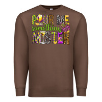 Chestnut Pour me something mister Marri Gras Premium Sweatshirt - HowdyJamesFarm
