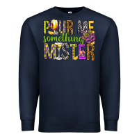 Navy Pour me something mister Marri Gras Premium Sweatshirt - HowdyJamesFarm