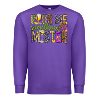 Purple Pour me something mister Marri Gras Premium Sweatshirt - HowdyJamesFarm