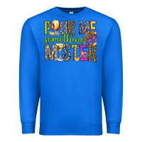 True Royal Pour me something mister Marri Gras Premium Sweatshirt - HowdyJamesFarm