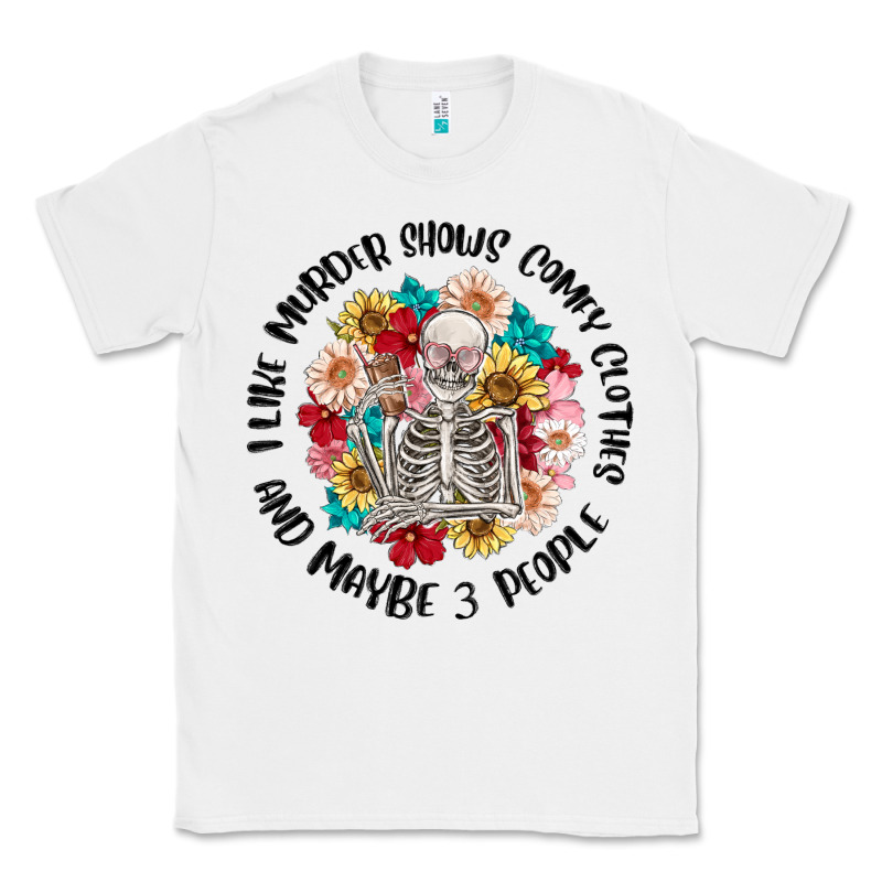 I Like Murder Shows Comfy Clothes And Like 3 Peopl Classic Tee by MaliasSmallBusiness | Teevron