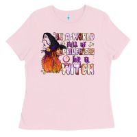 Bubblegum Pink in a world full of princesses be a witch Ladies Tee - BundleAndBundleShop