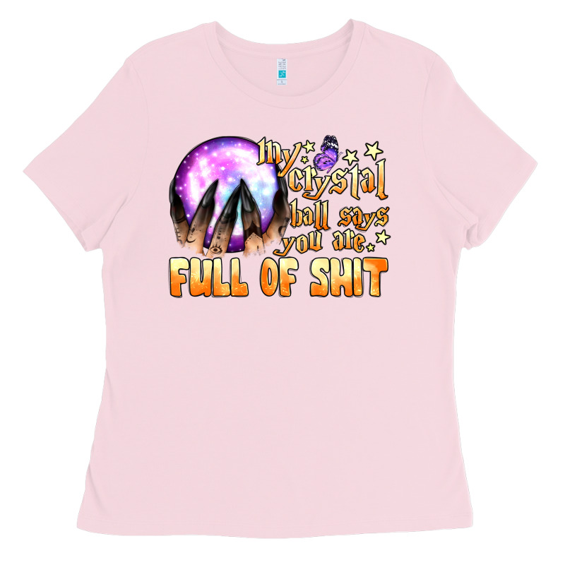 My Crystal Ball Says You Are Full Of Shit Ladies Tee by BundleAndBundleShop | Teevron