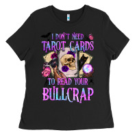 Black i don't need tarot cards to read your bullcrap Ladies Tee - BundleAndBundleShop