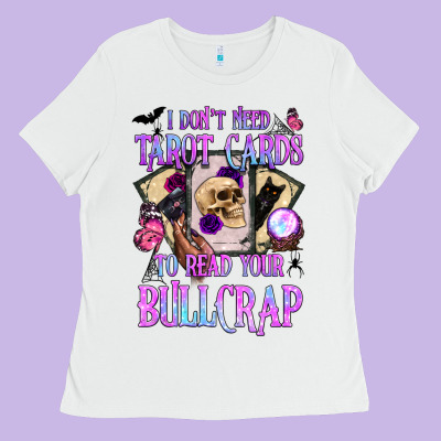 I Don't Need Tarot Cards To Read Your Bullcrap Ladies Tee Designed By Bundleandbundleshop