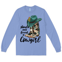 Colony Blue Should Have Been A Cowgirl Long Sleeve Tee - JahusDesignShop