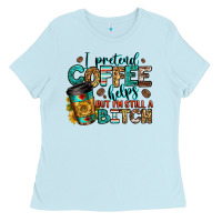 Baby Blue i pretend coffee helps but i'm still a bitch Ladies Tee - Jasminsmagicworld