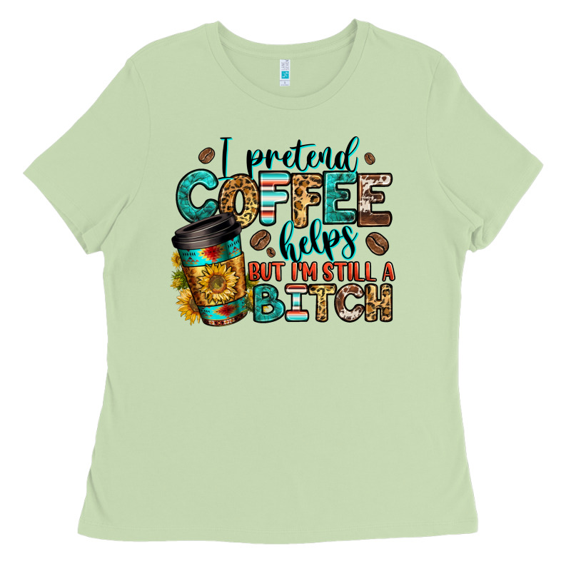 I Pretend Coffee Helps But I'm Still A Bitch Ladies Tee by Jasminsmagicworld | Teevron