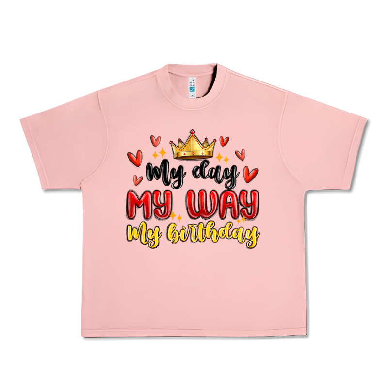 My Day My Way My Birthday Urban Heavy Tee by MaliasSmallBusiness | Teevron