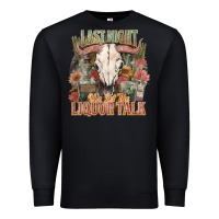 Black Last night we let the liquor talk Premium Sweatshirt - HowdyJamesFarm